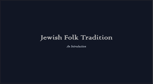Introduction to Jewish Folk Tradition (Mini Course)