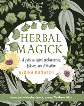 Herbal Magick: A Guide to Herbal Enchantments, Folklore, and Divination - Arcana