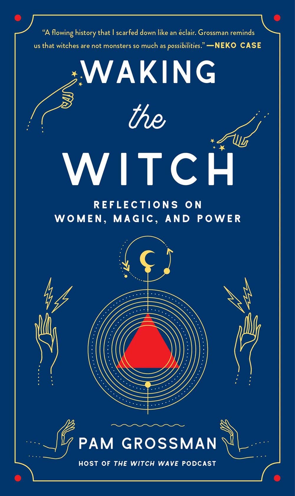 Waking the Witch: Reflections on Women, Magic, and Power - Arcana
