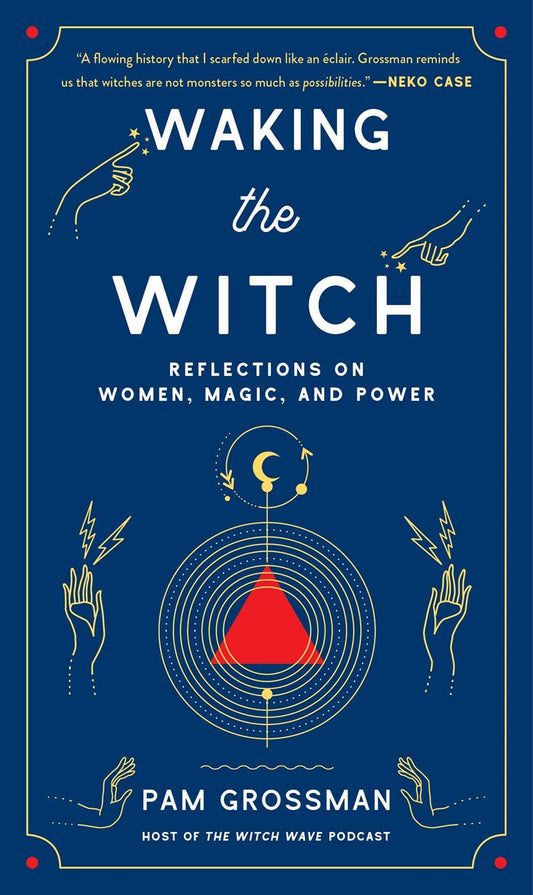 Waking the Witch: Reflections on Women, Magic, and Power - Arcana