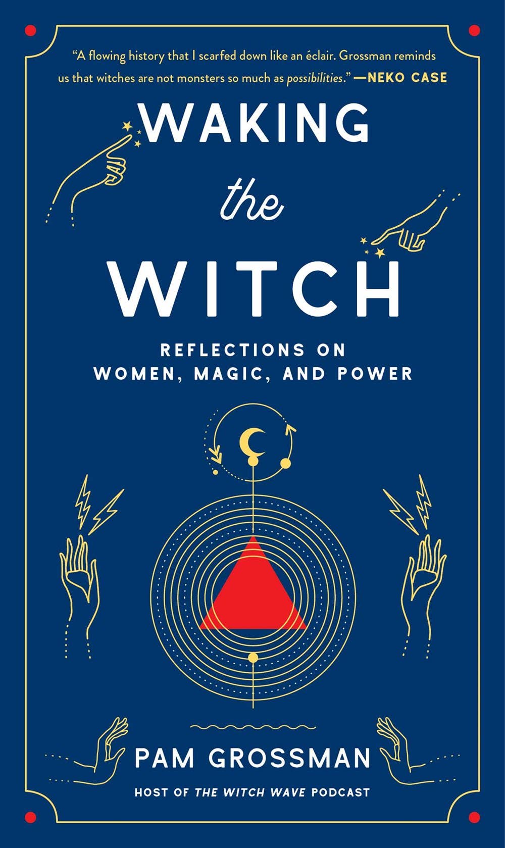 Waking the Witch: Reflections on Women, Magic, and Power - Arcana