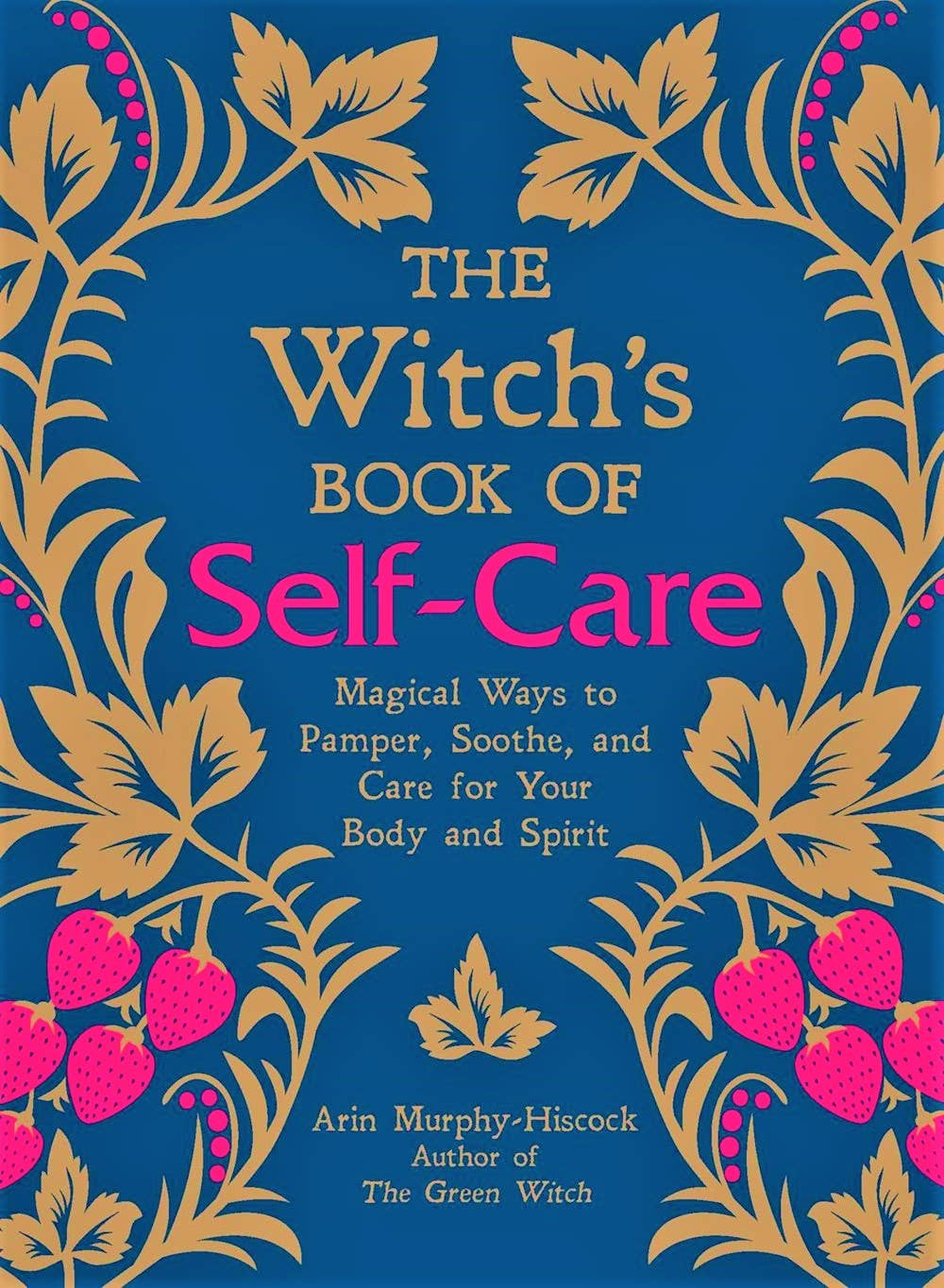Witch's Book of Self-Care: Magical Ways to Pamper, Soothe, and Care for Your Body and Spirit
