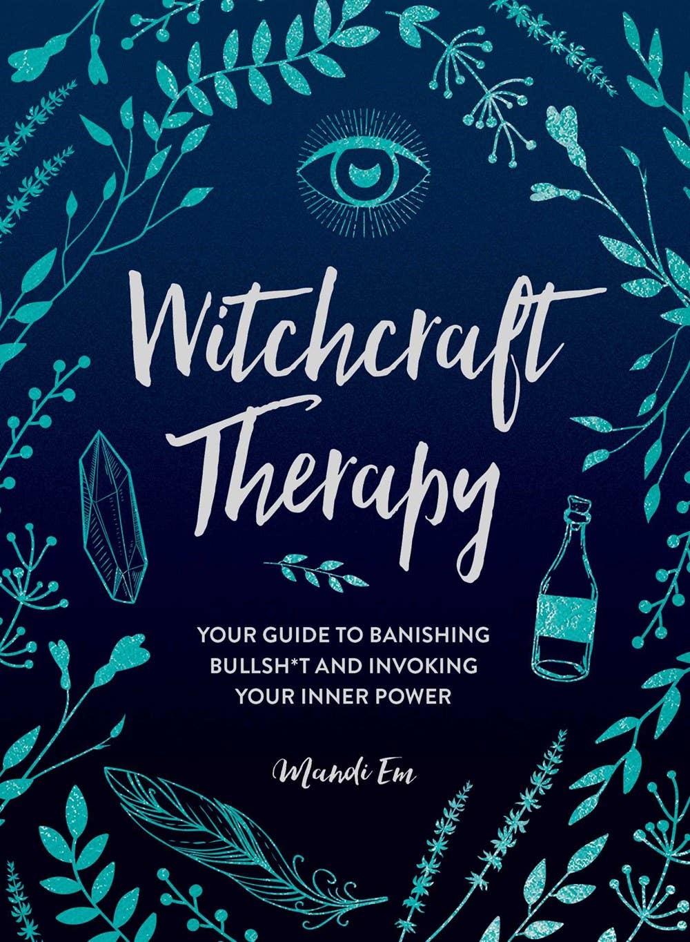 Witchcraft Therapy: Banishing Bullsh*t and Invoking Inner Power